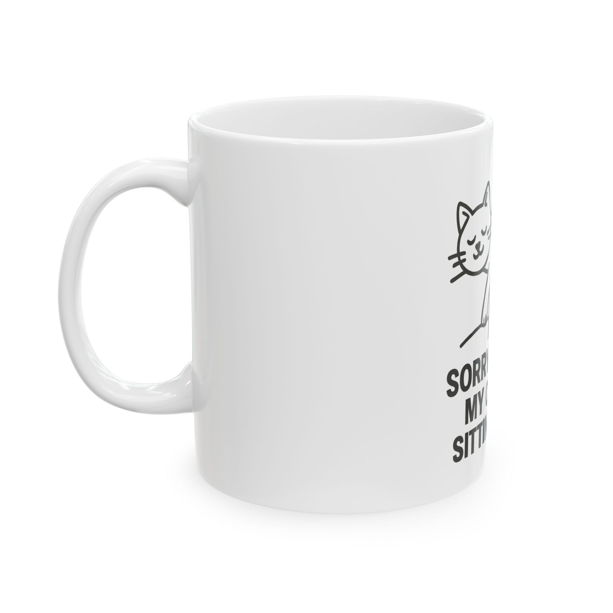 Funny Cat Mug - "Sorry I'm Late, My Cat Was Sitting on Me"