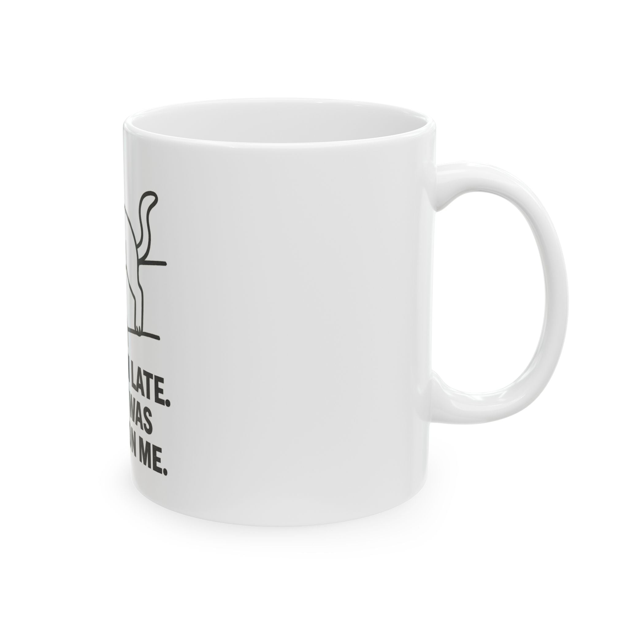 Funny Cat Mug - "Sorry I'm Late, My Cat Was Sitting on Me"