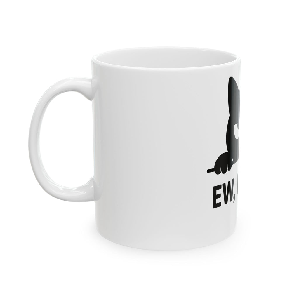 Funny Cat Mug - "Ew, People!"