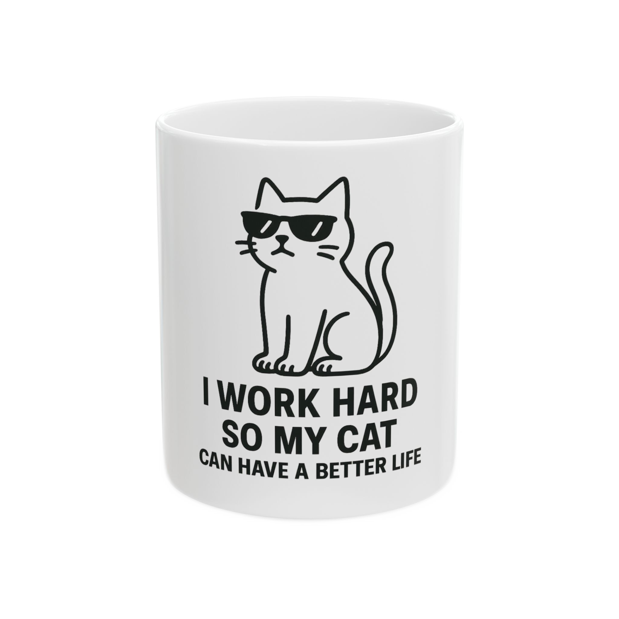 Cool Cat Mug - I Work Hard So My Cat Can Have a Better Life