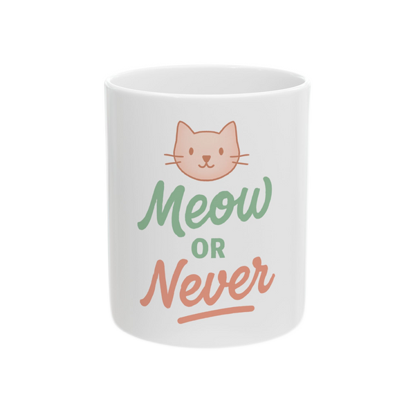 Cute Cat Mug - Meow or Never